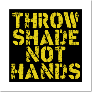 Throw Shade Not Hands Posters and Art